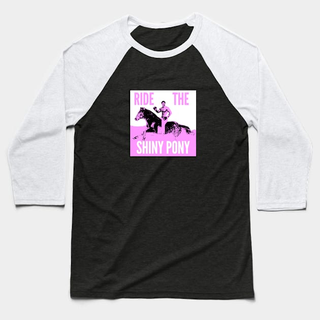 Ride The Shiny Pony Baseball T-Shirt by Canada Is Boring Podcast